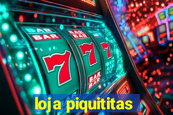 loja piquititas